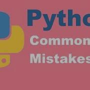 Common Mistakes In Python Python Tutorial From Two Lazy Programmers
