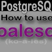 PostgreSQL Coalesce Function A Solution For Replacing NULL Values With An Alternative