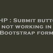 PHP Submit Button Not Working In Bootstrap Form