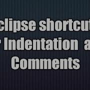 7 Eclipse Shortcuts For Indentation And Comments