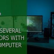 How To Use Several Monitors With One Computer In Windows 10 8 And 7