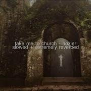Take Me To Church Hozier Slowed Extremely Reverbed