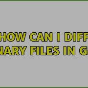How Can I Diff Binary Files In Git 3 Solutions