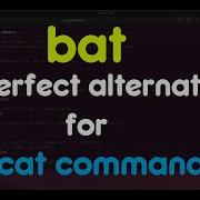 Bat Command A Perfect Alternative To The Linux Cat Command