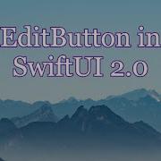EditButton In SwiftUI 2 0