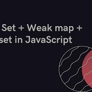 ES6 Map Set Weak Map Weak Set In JavaScript