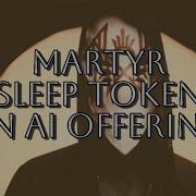 Sleep Token Martyr An AI Offering
