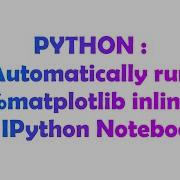 PYTHON Automatically Run Matplotlib Inline In IPython Notebook