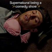 Supernatural Being A Comedy Show Without Even Trying Part 1