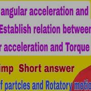 Relation Between Angular Acceleration And Torque System Of Particle And Rotational Motion Inter