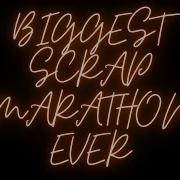 Scrap Marathon Biggest Ever Part 6