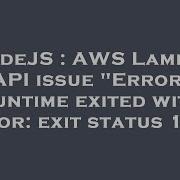 NodeJS AWS Lambda API Issue Error Runtime Exited With Error Exit Status 129
