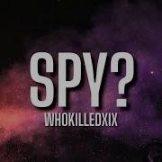 WHOKILLEDXIX Spy Lyrics