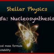 Stellar Physics 5a Nucleosynthesis