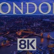 London In 8K ULTRA HD Capital Of England 60 FPS