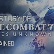The Story Of Ace Combat 7 Explained To New Players Part 1 Summary Of The Previous Games
