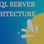 MS SQL Server Architecture A Beginner S Guide To Understanding Database Design DBA