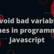 Avoid Bad Variable Names In Programming Javascript