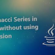 Fibonacci Series In Java Without Using Recursion