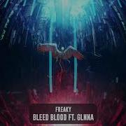 FREAKY Bleed Blood Ft GLNNA Subsidia