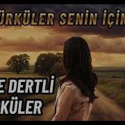 Bu Türküler Senin Için Dertli Efkarlı Damar Türküler