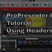 ProPresenter 6 Tutorial Using Headers