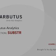 Arbutus Analytics Tutorial Function Substr