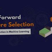Step Forward Feature Selection Feature Selection For Machine Learning