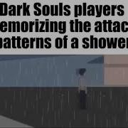 Dark Souls Players Memorizing The Attack Patterns Of A Shower