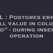 SQL Postgres Error Null Value In Column Id During Insert Operation