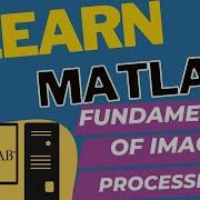 Digital Image Processing Fundamentals With Matlab