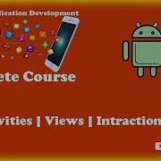 Android Studio Introduction Activity Views Views Interaction Android Complete Course