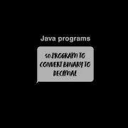 Program To Convert Binary To Decimal Java Coding Programming Binarytodecimal