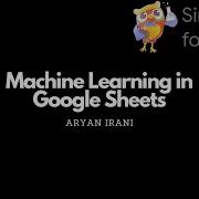 Machine Learning In Google Sheets Introduction Aryan Irani
