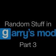 Random Stuff In GMod Part 3