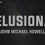John Michael Howell Delusional Lyrics