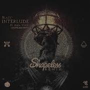 Blazy Interlude Ft Aura Vortex Shapeless Remix