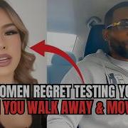 Why Women Regret Testing You When You Walk Away Move On In Modern Dating