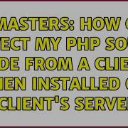 Webmasters How Can I Protect My PHP Source Code From A Client When Installed On A Client S Server