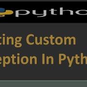 Writing Custom Exception In Python Raising Custom Exceptions