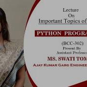 IMPORTANT TOPICS OF PYTHON PYTHON PROGRAMMING LECTURE 01 BY MS SWATI TOMAR AKGEC