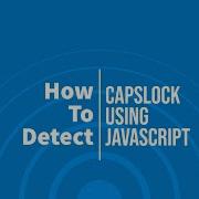 How To Detect Caps Lock Using JavaScript