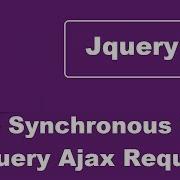 Make Synchronous Calls Instead Of Asynchronous Using Jquery Ajax Request