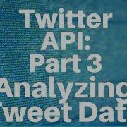 Twitter API With Python Part 3 Analyzing Tweet Data