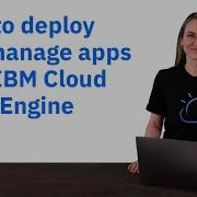 How To Deploy And Manage Apps With IBM Cloud Code Engine