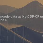 SDMS WG Training 02 How To Encode Data As NetCDF CF Using Python And R