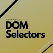 Beginners Guide To DOM Selectors