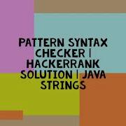 PATTERN SYNTAX CHECKER HACKERRANK SOLUTION JAVA STRINGS