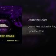 Que O Ft Sukesha Ray Upon The Stars