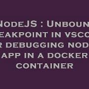 NodeJS Unbound Breakpoint In Vscode For Debugging Nodejs App In A Docker Container